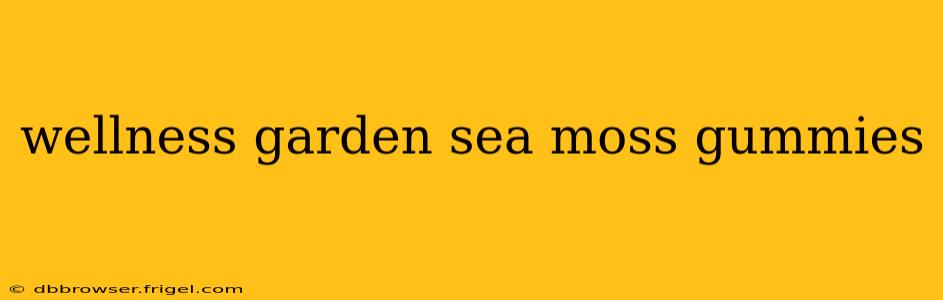 wellness garden sea moss gummies