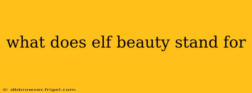 what does elf beauty stand for