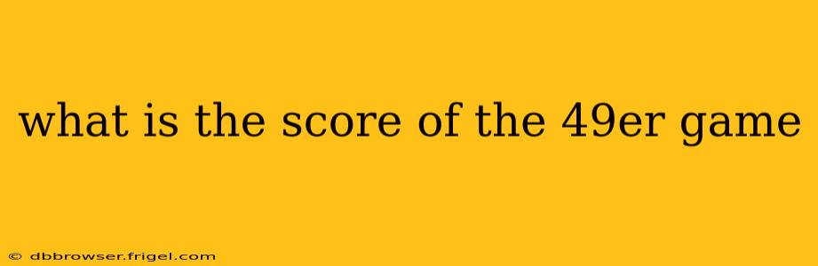 what is the score of the 49er game