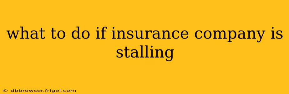 what to do if insurance company is stalling