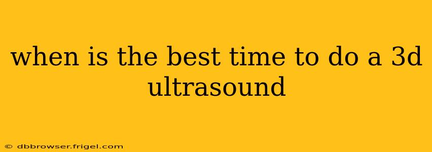 when is the best time to do a 3d ultrasound