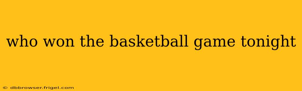 who won the basketball game tonight