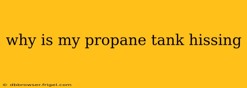 why is my propane tank hissing