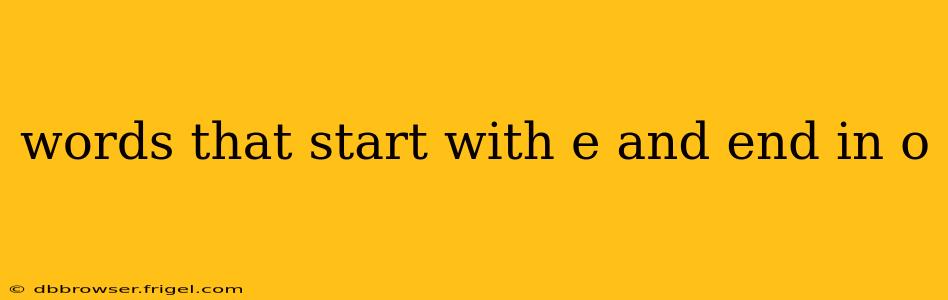 words that start with e and end in o